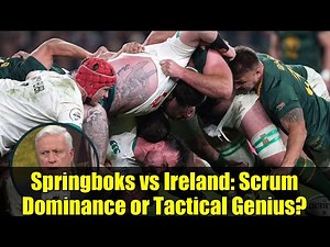 Springboks vs Ireland: Scrum Dominance or Tactical Genius? | Rugby Debate