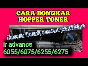 DETAILED HOW TO DISASSEMBLE THE TONER HOPPER. IR ADVANCE 6055/6075/6255/6275
