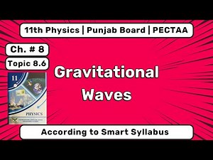 11th Class Physics Chapter 8 | Gravitational Waves (8.6) | FSc Part 1 Physics New book