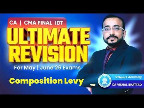 11: IDT Revision Composition Levy |CA CS CMA Final| May/Sep 26 & June26 Exams |CA Vishal sir
