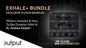 Joshua Casper gets creative with Output Exhale  Bundle