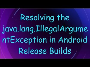 Resolving the java.lang.IllegalArgumentException in Android Release Builds