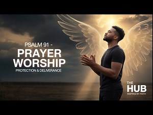 Psalm 91 Prayer worship for Protection and Deliverance