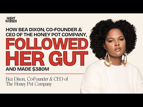 How Bea Dixon, Co-Founder & CEO of The Honey Pot Company, Followed Her Gut and Made $380M