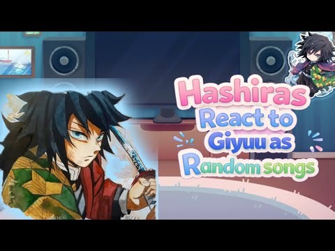 𝜗𝜚 Hashiras react to Giyuu as random songs ! || 2X SPEED || [ 1/? ]