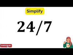 How To Simplify The Fraction 24 by 7?