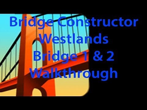 Bridge Constructor Westlands Bridge 1 and 2 Walkthrough