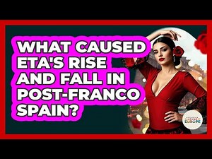 What Caused ETA's Rise And Fall In Post-Franco Spain? - Exploring Southwest Europe