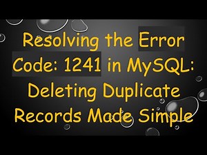 Resolving the Error Code: 1241 in MySQL: Deleting Duplicate Records Made Simple