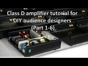 Class D amplifier basics for DIY audience designers part 1-6