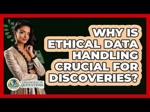 Why Is Ethical Data Handling Crucial For Discoveries?