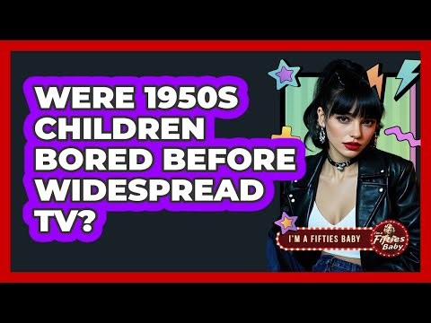 Were 1950s Children Bored Before Widespread TV? - Im a 50s Baby
