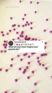 What will you never forgive your parents for?