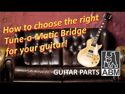 How to choose the right Tune-o-Matic bridge for your guitar. Part 1: The technical aspects.