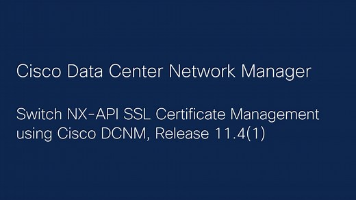 Switch NX-API SSL Certificate Management using Cisco DCNM, Release 11.4(1) - Cisco Video Portal