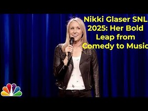 Nikki Glaser SNL 2025: Her Bold Leap from Comedy to Music