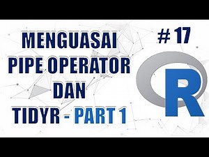 Menguasai Pipe Operator dan Tidyr (Bagian 1) #17 - Data Science Masterclass Menggunakan R