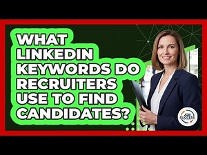 What LinkedIn Keywords Do Recruiters Use To Find Candidates? - Job Success Network