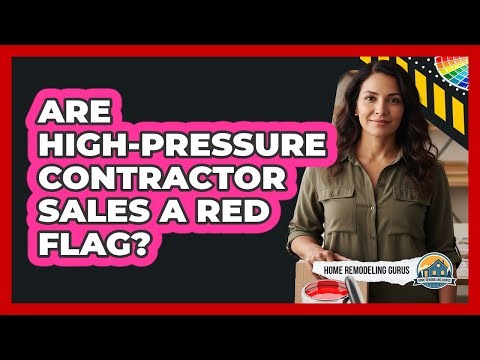 Are High-Pressure Contractor Sales A Red Flag?