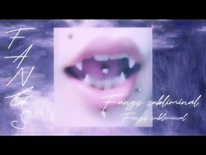 Fangs Subliminal + teeth affs ! You look like a vampire…