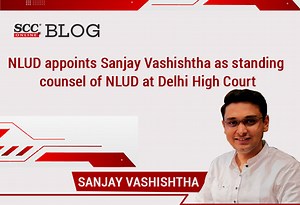 NLUD appoints Sanjay Vashishtha as a standing counsel of NLUD at Delhi High Court