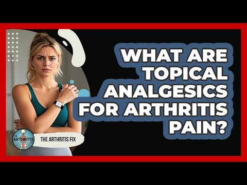 What Are Topical Analgesics For Arthritis Pain? - The Arthritis Fix