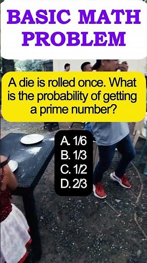 A die is rolled once. What is the probability of getting a prime number?A. 1/6B. 1/3C. 1/2D. 2/3