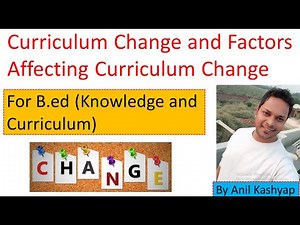 Curriculum Change and Factors affecting Curriculum Change |B.ed, Knowledge and Curriculum| By Anil