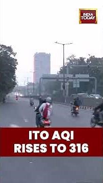 ITO Area in Delhi Records AQI 316, Residents Warned as Air Quality Turns Very Poor #delhipollution