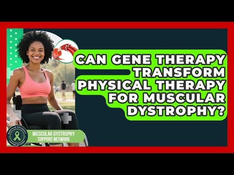 Can Gene Therapy Transform Physical Therapy For Muscular Dystrophy?