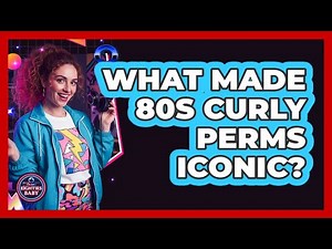 What Made 80s Curly Perms Iconic?