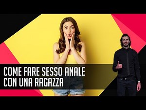 Come fare sesso anale con una ragazza