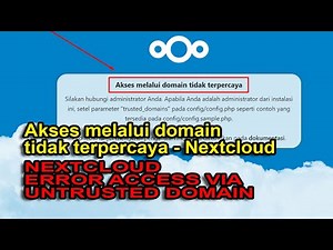 Solusi Ampuh: Mengatasi Error Access via Untrusted Domain di Nextcloud