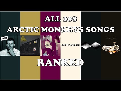 ALL 108 ARCTIC MONKEYS SONGS RANKED