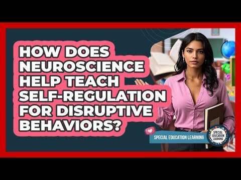 How Does Neuroscience Help Teach Self-regulation For Disruptive Behaviors?