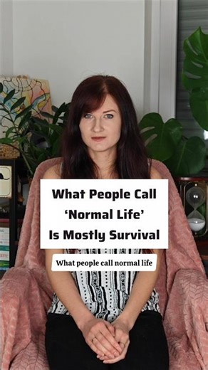 What People Call ‘Normal Life’ Is Mostly Survival