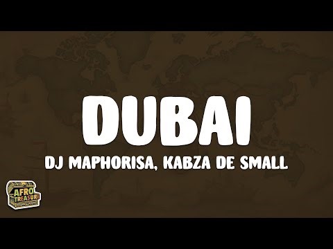 DJ Maphorisa, Kabza De Small - Dubai (Lyrics)