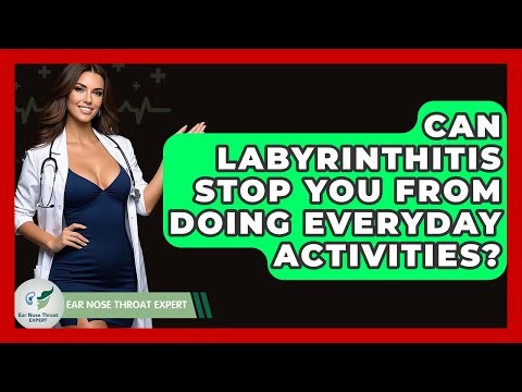 Can Labyrinthitis Stop You From Doing Everyday Activities? - Ear Nose Throat Expert