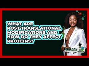 What Are Post-translational Modifications And How Do They Affect Proteins? - Biology For Everyone