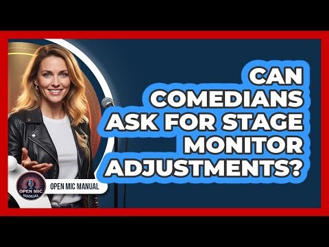 Can comedians ask for stage monitor adjustments?