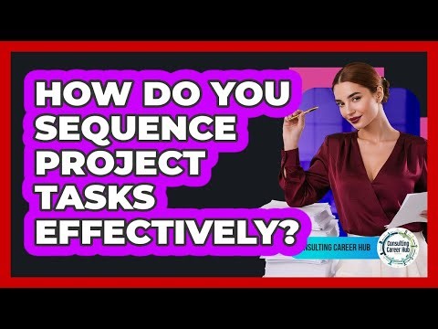 How Do You Sequence Project Tasks Effectively?