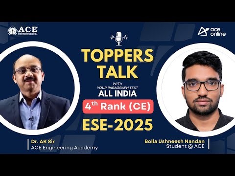 ESE - 2025, AIR 4 – Bolla Ushneesh Nandan (CE) | Topper's Talk with Dr. AK Sir | ACE Engg. Academy