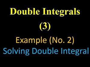 Double Integrals 3: Example on Solving Double Integral