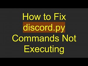 How to Fix discord.py Commands Not Executing