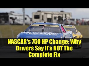 NASCAR's 750 HP Change: Why Drivers Say It's NOT The Complete Fix