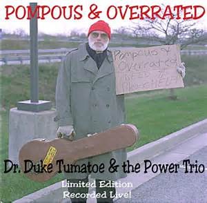Dr. Duke Tumatoe & The Power Trio - Pompous & Overrated - Recorded Live!