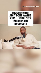 Tristan Thompson Wants More Kids; Khloé Kardashian Says No