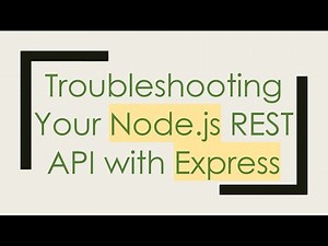 Troubleshooting Your Node.js REST API with Express