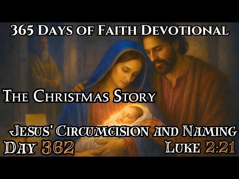 365 Days of Faith | Christmas Story - JESUS' CIRCUMCISION AND NAMING | Luke 2:21 Devotional