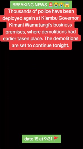 breaking news BREAKING NEWS: Thousands of police have been deployed again at Kiambu Governor Kimani Wamatangi’s business premises, where demolitions had earlier taken place. The demolitions are set to continue tonight.#fyp #viralfyp #kenyantiktok🇰🇪 #goverment
